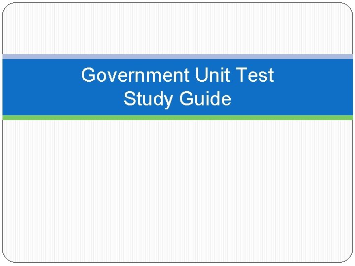 Government Unit Test Study Guide 