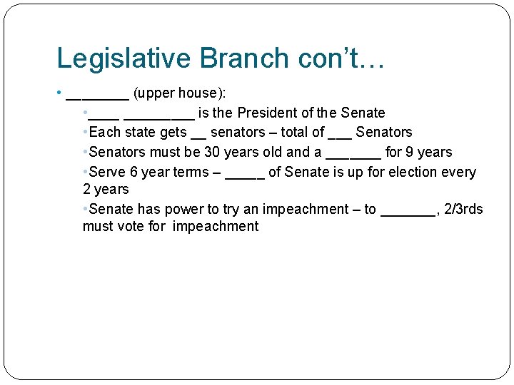 Legislative Branch con’t… • ____ (upper house): • _________ is the President of the