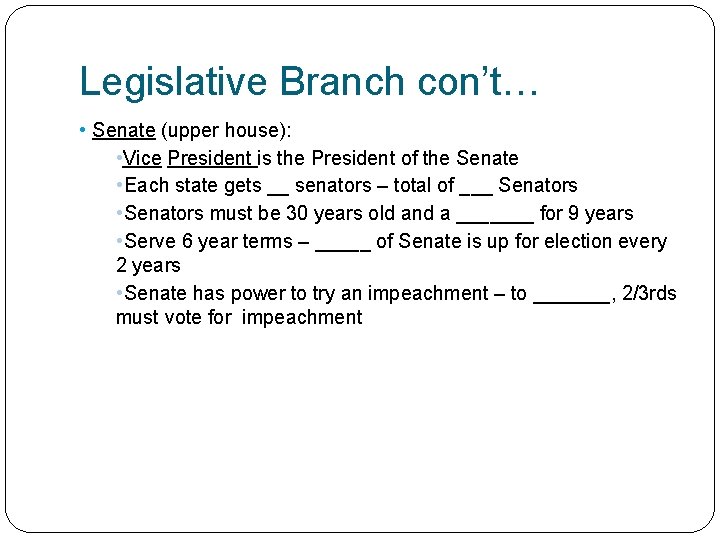 Legislative Branch con’t… • Senate (upper house): • Vice President is the President of