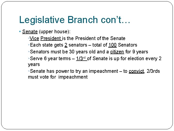 Legislative Branch con’t… • Senate (upper house): • Vice President is the President of