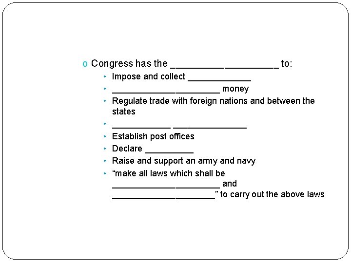 o Congress has the __________ to: • Impose and collect _______ • ___________ money