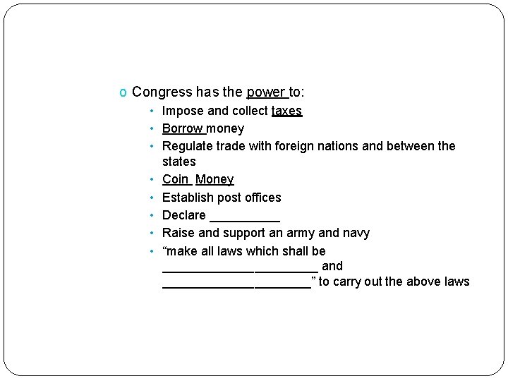 o Congress has the power to: • Impose and collect taxes • Borrow money