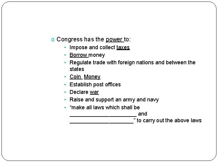 o Congress has the power to: • Impose and collect taxes • Borrow money