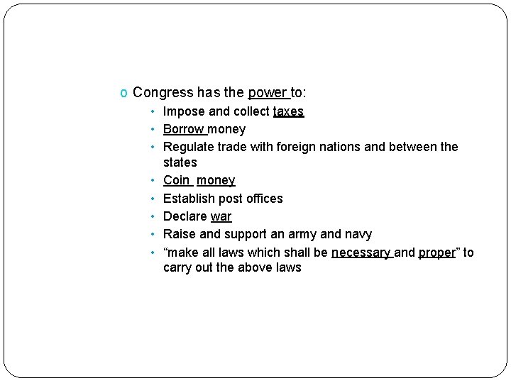 o Congress has the power to: • Impose and collect taxes • Borrow money