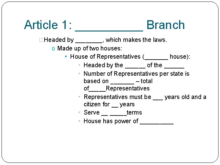 Article 1: _____ Branch �Headed by ____, which makes the laws. o Made up