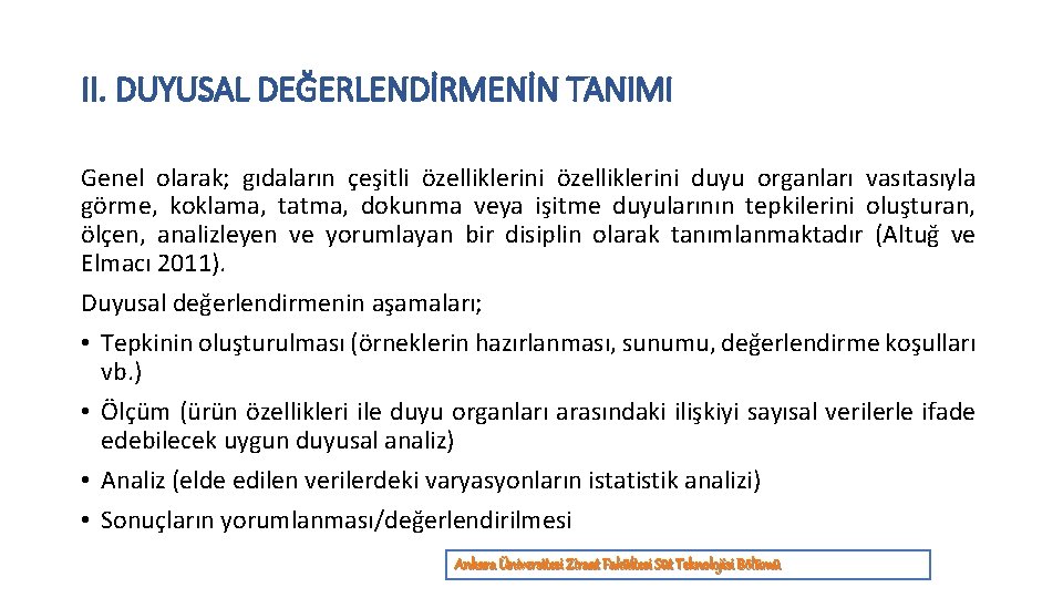 II. DUYUSAL DEĞERLENDİRMENİN TANIMI Genel olarak; gıdaların çeşitli özelliklerini duyu organları vasıtasıyla görme, koklama,