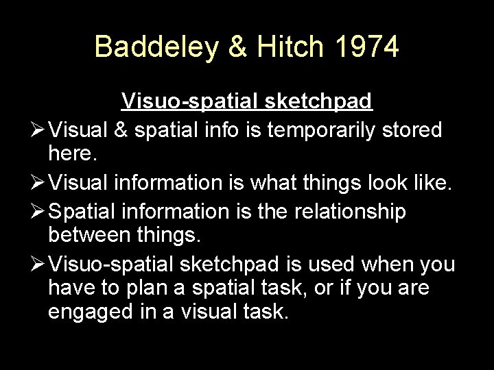 Baddeley & Hitch 1974 Visuo-spatial sketchpad Ø Visual & spatial info is temporarily stored