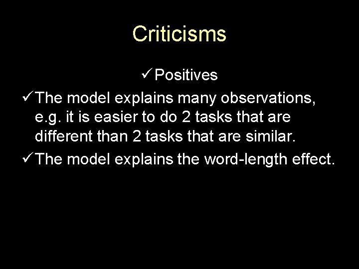 Criticisms ü Positives ü The model explains many observations, e. g. it is easier
