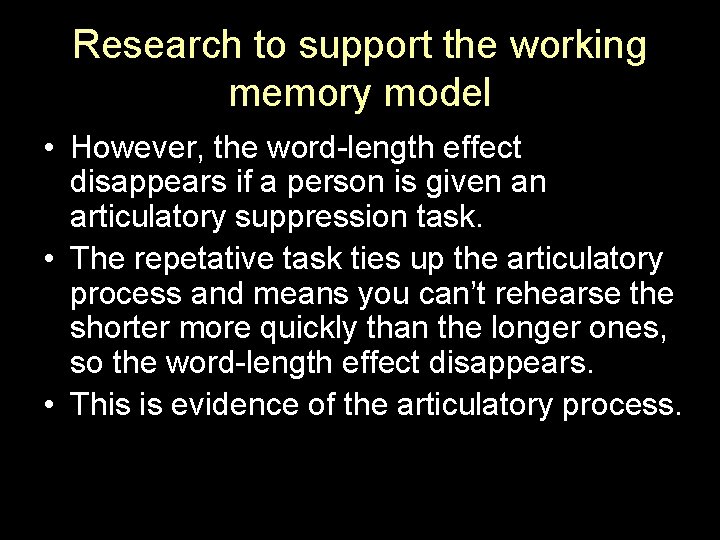 Research to support the working memory model • However, the word-length effect disappears if