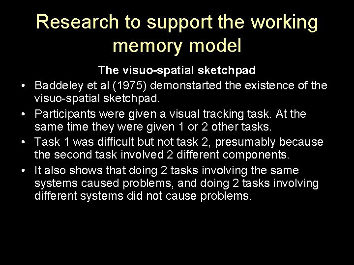 Research to support the working memory model • • The visuo-spatial sketchpad Baddeley et