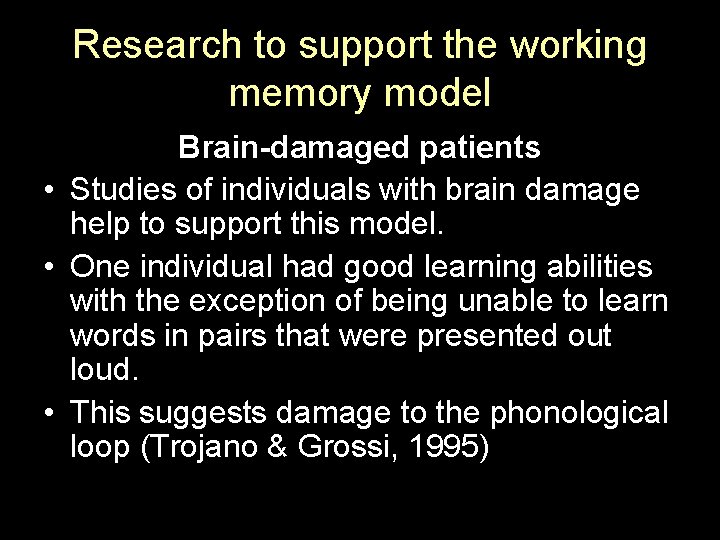 Research to support the working memory model Brain-damaged patients • Studies of individuals with