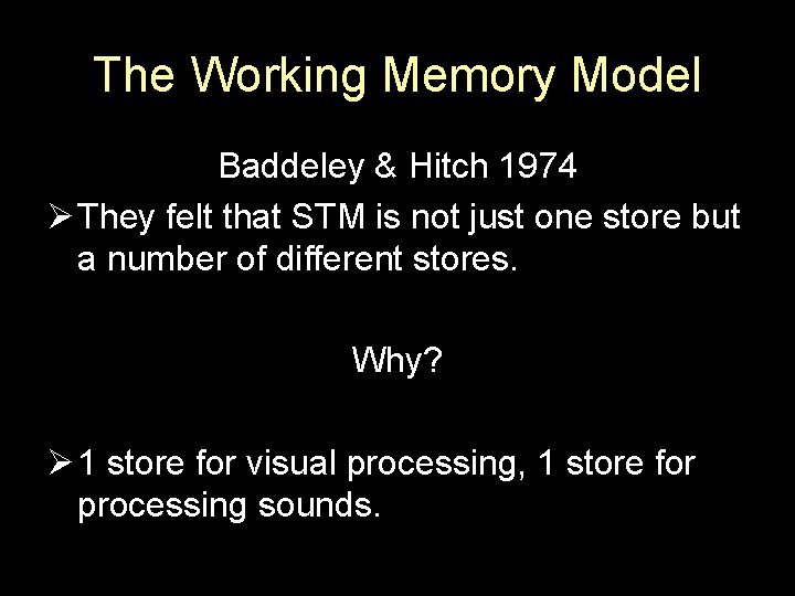 The Working Memory Model Baddeley & Hitch 1974 Ø They felt that STM is