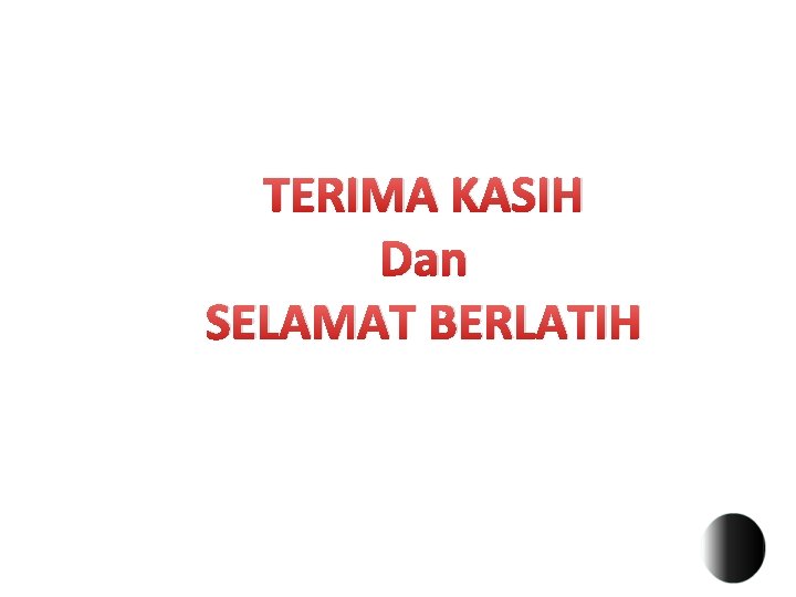 TERIMA KASIH Dan SELAMAT BERLATIH 