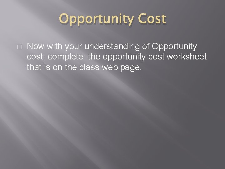 Opportunity Cost � Now with your understanding of Opportunity cost, complete the opportunity cost