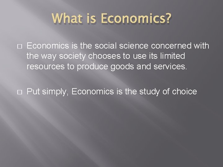 What is Economics? � Economics is the social science concerned with the way society