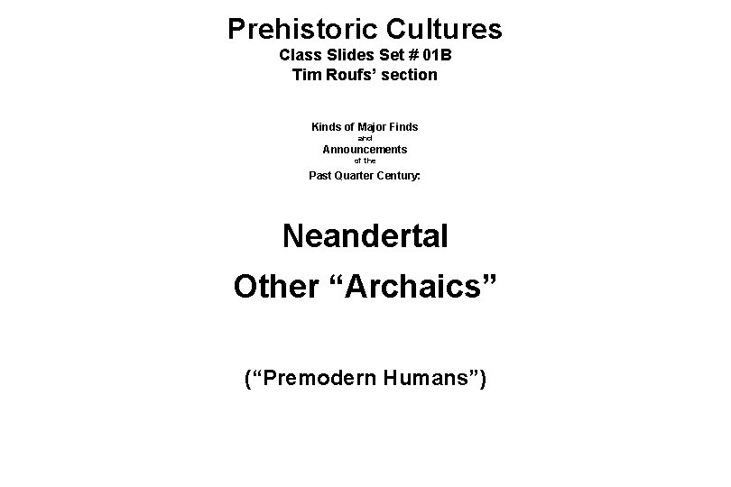 Prehistoric Cultures Class Slides Set # 01 B Tim Roufs’ section Kinds of Major