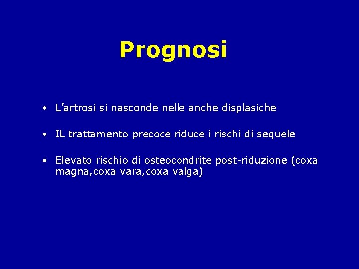 Prognosi • L’artrosi si nasconde nelle anche displasiche • IL trattamento precoce riduce i