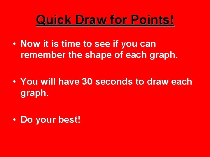 Quick Draw for Points! • Now it is time to see if you can