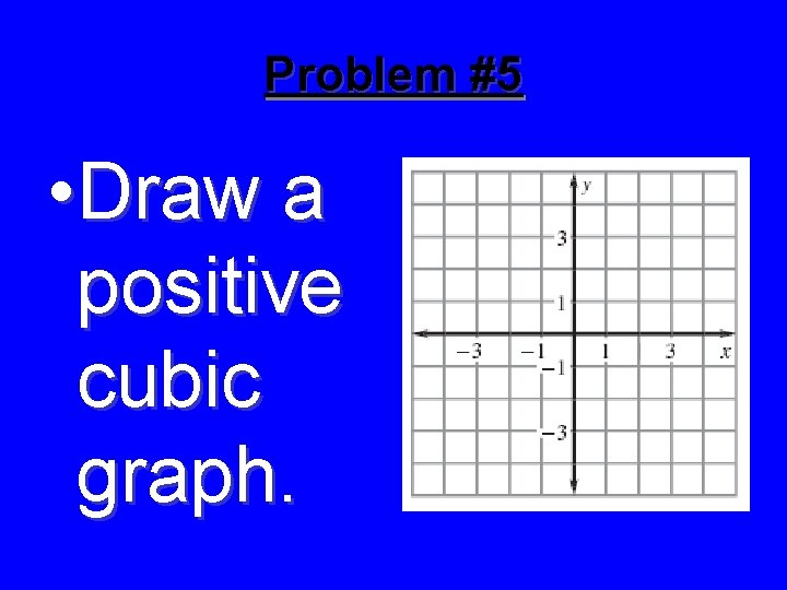 Problem #5 • Draw a positive cubic graph. 