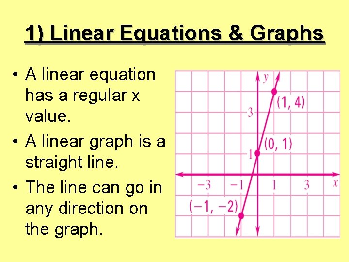 1) Linear Equations & Graphs • A linear equation has a regular x value.