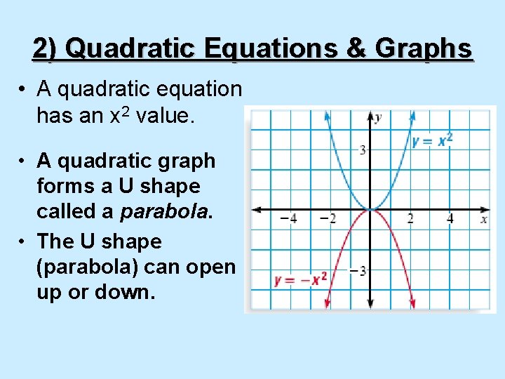 2) Quadratic Equations & Graphs • A quadratic equation has an x 2 value.