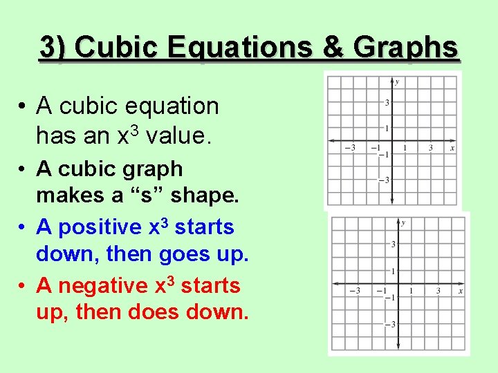 3) Cubic Equations & Graphs • A cubic equation has an x 3 value.