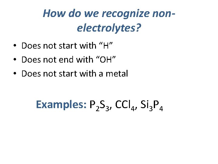 How do we recognize nonelectrolytes? • Does not start with “H” • Does not