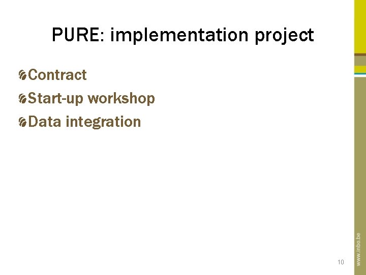 PURE: implementation project Contract Start-up workshop Data integration 10 PURE: implementation project Contract Start-up workshop Data integration 10