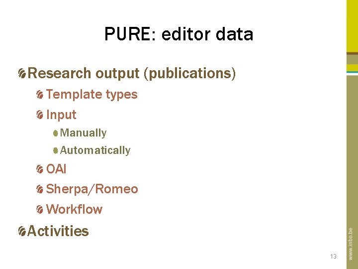PURE: editor data Research output (publications) Template types Input Manually Automatically OAI Sherpa/Romeo Workflow PURE: editor data Research output (publications) Template types Input Manually Automatically OAI Sherpa/Romeo Workflow