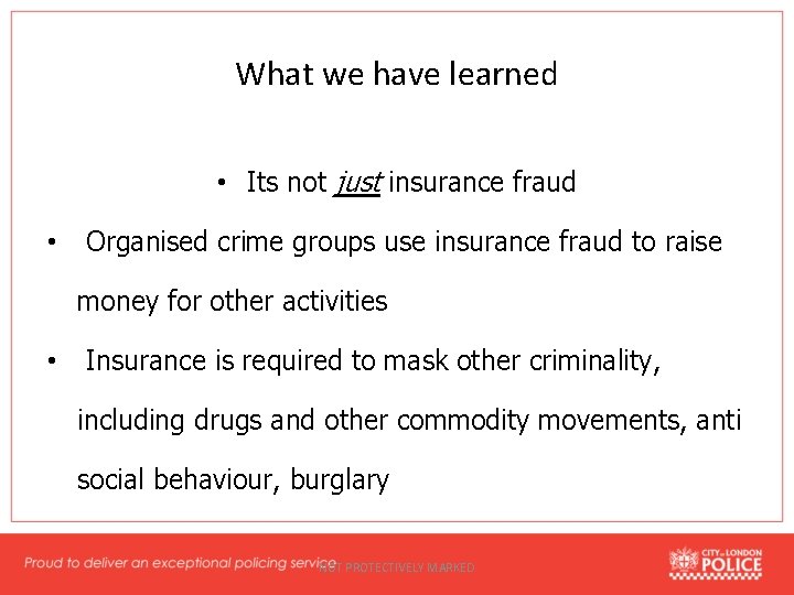What we have learned • Its not just insurance fraud • Organised crime groups
