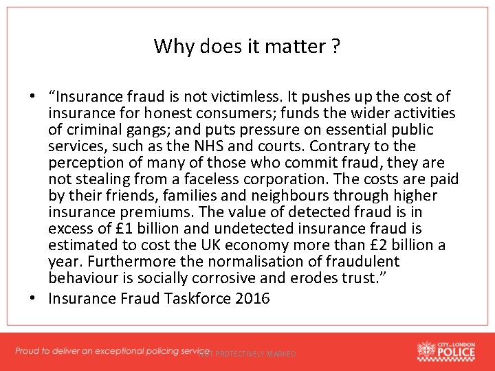 Why does it matter ? • “Insurance fraud is not victimless. It pushes up