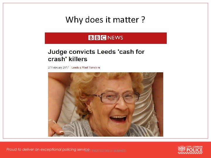 Why does it matter ? NOT PROTECTIVELY MARKED 