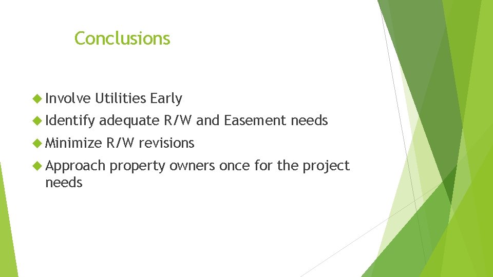 Conclusions Involve Identify Utilities Early adequate R/W and Easement needs Minimize R/W revisions Approach