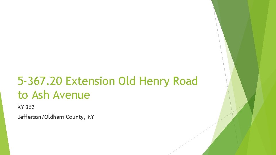 5 -367. 20 Extension Old Henry Road to Ash Avenue KY 362 Jefferson/Oldham County,