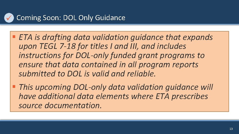 Coming Soon: DOL Only Guidance § ETA is drafting data validation guidance that expands