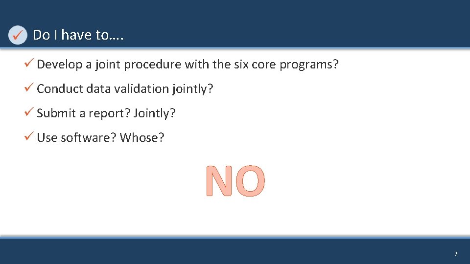 Do I have to…. ü Develop a joint procedure with the six core programs?