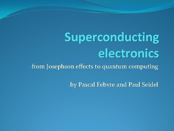 Superconducting electronics -from Josephson effects to quantum computing -by Pascal Febvre and Paul Seidel