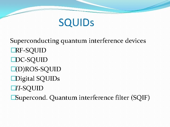 SQUIDs Superconducting quantum interference devices �RF-SQUID �DC-SQUID �(D)ROS-SQUID �Digital SQUIDs �Π-SQUID �Supercond. Quantum interference