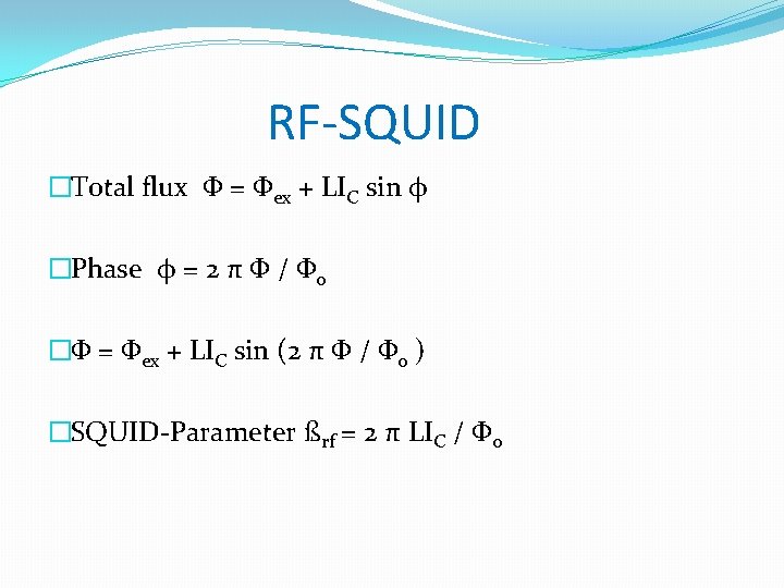 RF-SQUID �Total flux Φ = Φex + LIC sin φ �Phase φ = 2