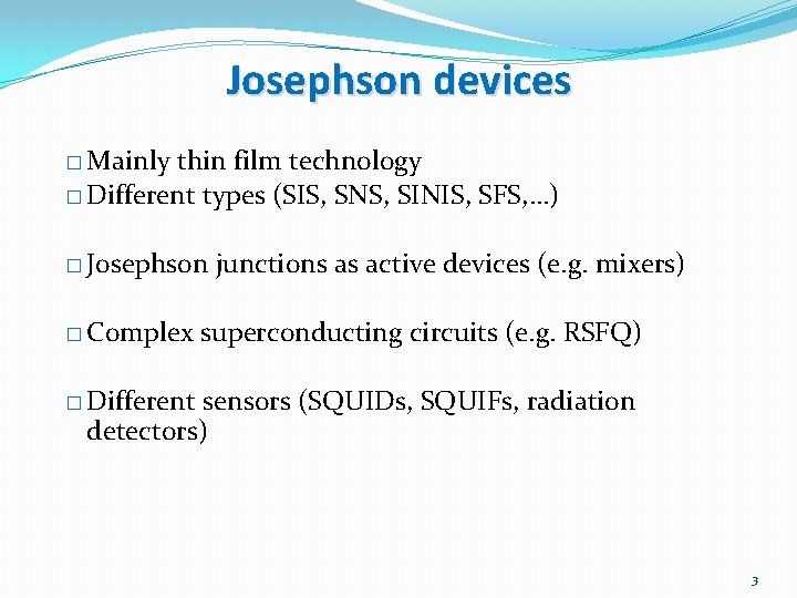 Josephson devices � Mainly thin film technology � Different types (SIS, SNS, SINIS, SFS,