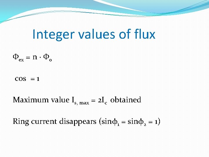 Integer values of flux Φex = n · Φ 0 cos = 1 Maximum