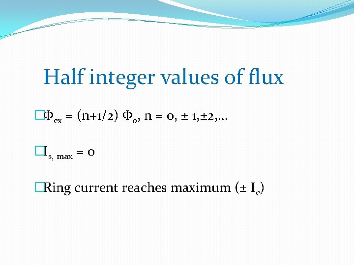 Half integer values of flux �Φex = (n+1/2) Φ 0, n = 0, ±