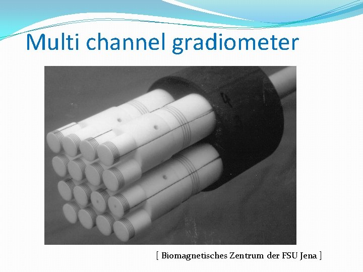 Multi channel gradiometer [ Biomagnetisches Zentrum der FSU Jena ] 