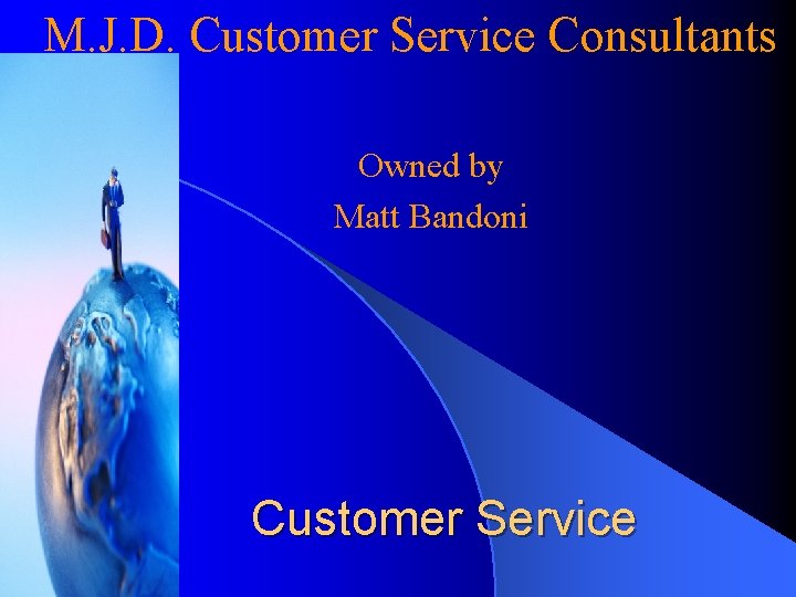 M. J. D. Customer Service Consultants Owned by Matt Bandoni Customer Service 