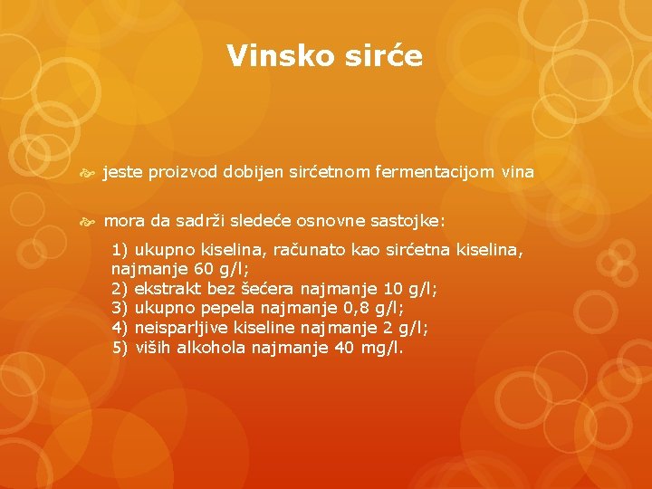 Vinsko sirće jeste proizvod dobijen sirćetnom fermentacijom vina mora da sadrži sledeće osnovne sastojke: