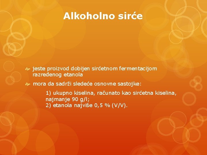 Alkoholno sirće jeste proizvod dobijen sirćetnom fermentacijom razređenog etanola mora da sadrži sledeće osnovne