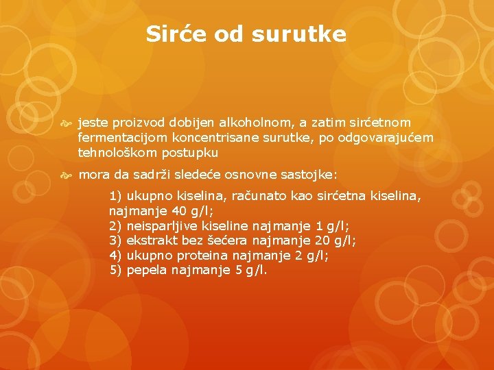 Sirće od surutke jeste proizvod dobijen alkoholnom, a zatim sirćetnom fermentacijom koncentrisane surutke, po