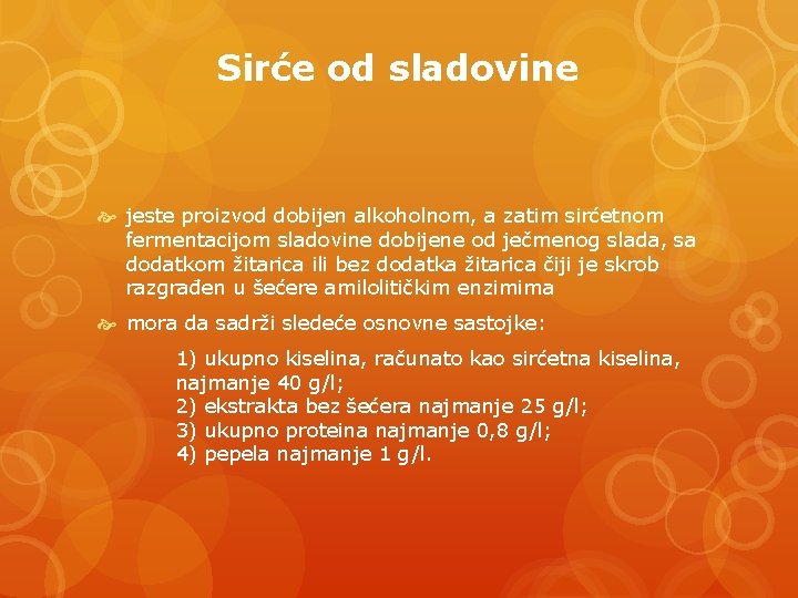 Sirće od sladovine jeste proizvod dobijen alkoholnom, a zatim sirćetnom fermentacijom sladovine dobijene od