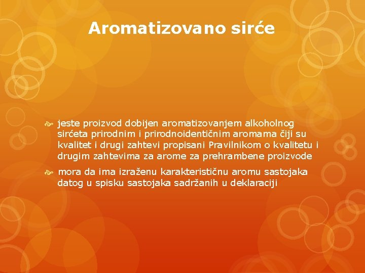 Aromatizovano sirće jeste proizvod dobijen aromatizovanjem alkoholnog sirćeta prirodnim i prirodnoidentičnim aromama čiji su