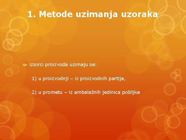 1. Metode uzimanja uzoraka Uzorci proizvoda uzimaju se: 1) u proizvodnji – iz proizvodnih